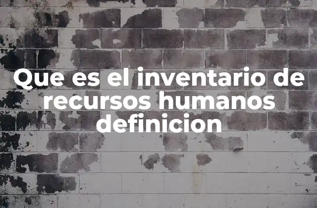Que es el Inventario de Recursos Humanos Definicion
