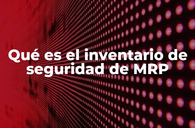 Qué es el Inventario de Seguridad de Mrp