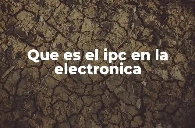 Que es el Ipc en la Electronica