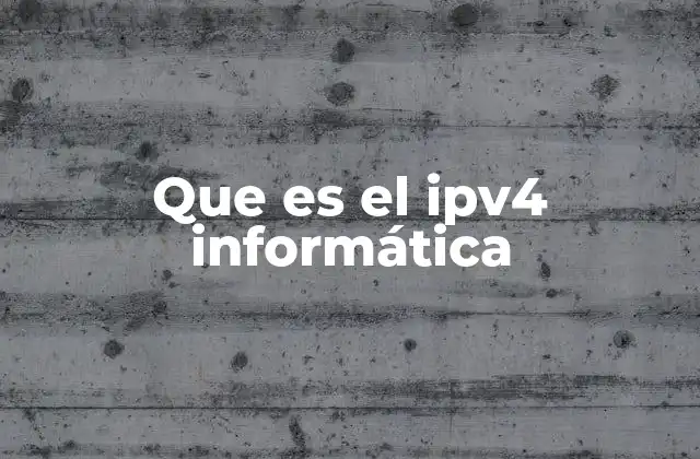 Que es el Ipv4 Informática