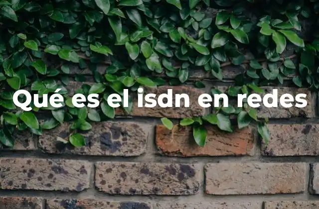 Qué es el Isdn en Redes