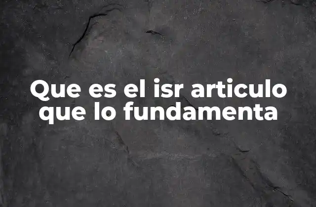 Que es el Isr Articulo que Lo Fundamenta