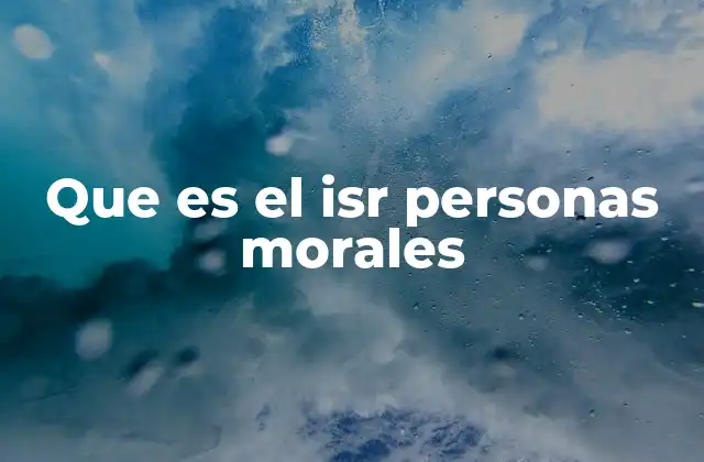 Que es el Isr Personas Morales