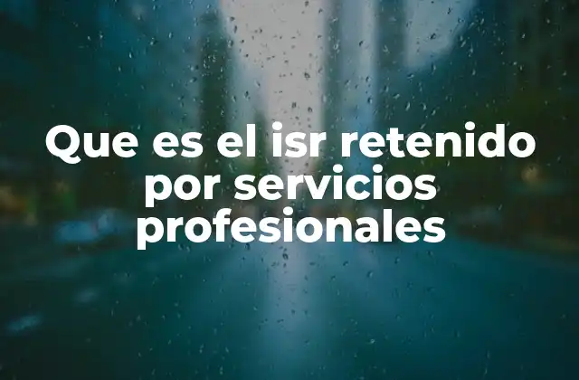Que es el Isr Retenido por Servicios Profesionales