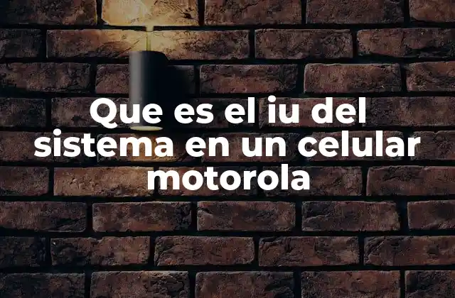 Que es el Iu Del Sistema en un Celular Motorola