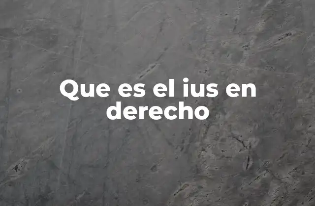 Que es el Ius en Derecho
