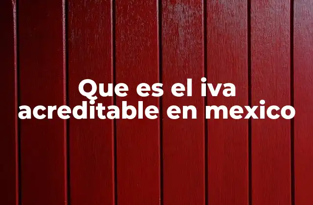 Que es el Iva Acreditable en Mexico