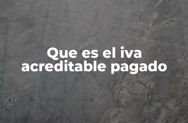 Que es el Iva Acreditable Pagado