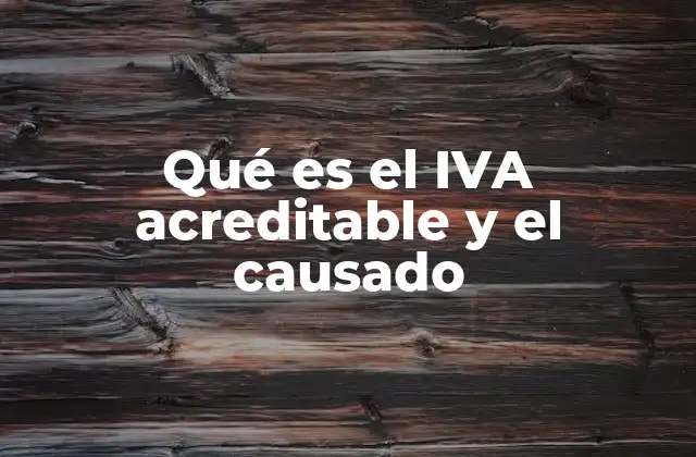 Qué es el Iva Acreditable y el Causado