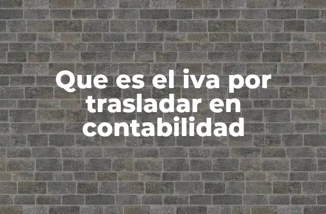 Que es el Iva por Trasladar en Contabilidad