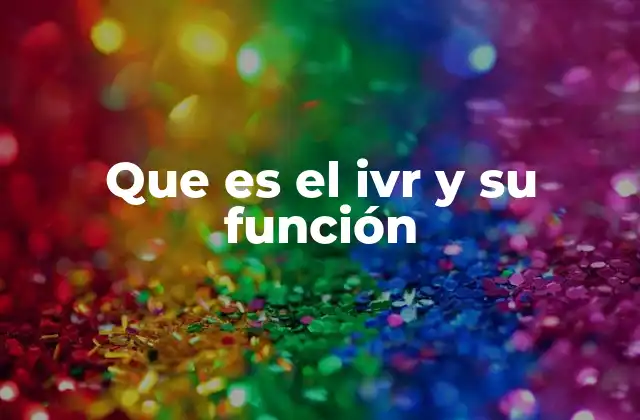 Cómo funciona el IVR en el contexto empresarial