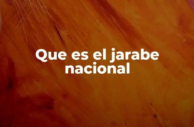 Que es el Jarabe Nacional