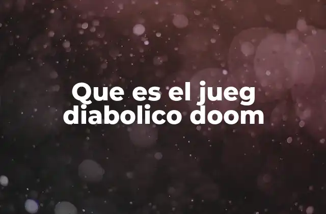 Que es el Jueg Diabolico Doom