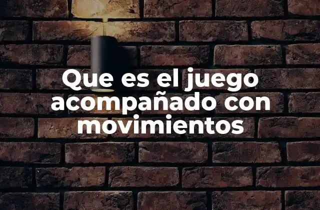 Que es el Juego Acompañado con Movimientos