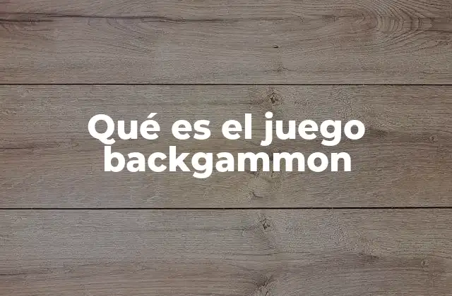 Qué es el Juego Backgammon