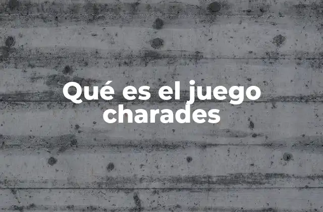 Qué es el Juego Charades