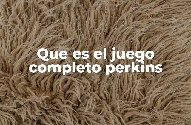 Que es el Juego Completo Perkins