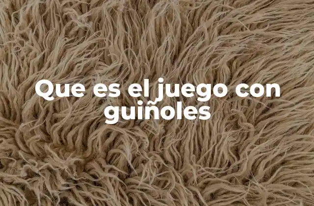 Que es el Juego con Guiñoles