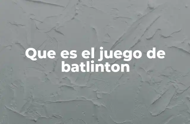 Que es el Juego de Batlinton 2 Características del batlinton