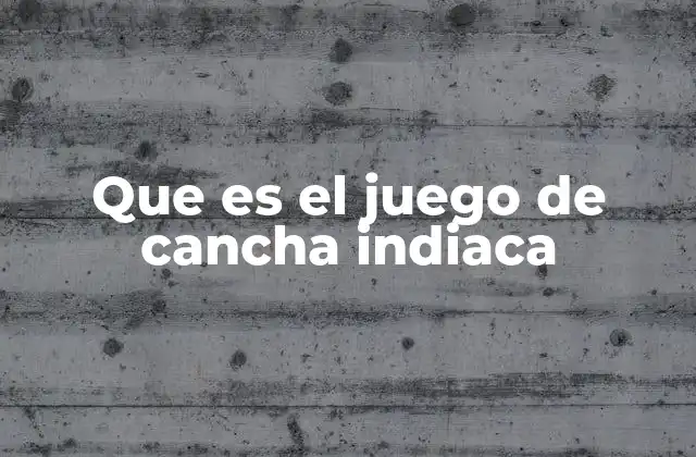Que es el Juego de Cancha Indiaca