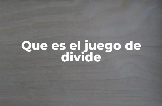 Que es el Juego de Divide