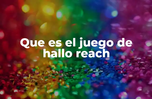 Que es el Juego de Hallo Reach