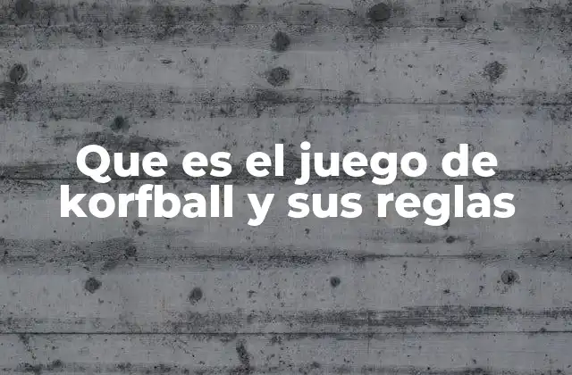 Que es el Juego de Korfball y Sus Reglas