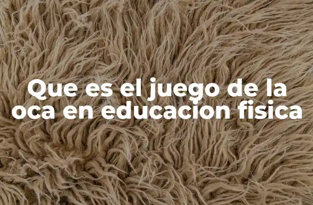 Que es el Juego de la Oca en Educacion Fisica