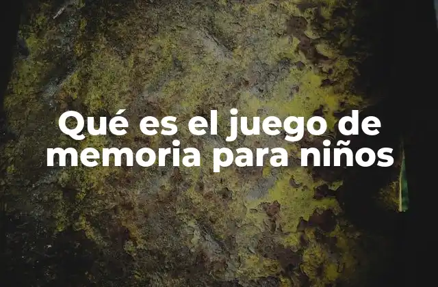 Qué es el Juego de Memoria para Niños