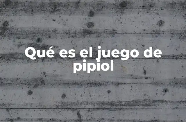 Qué es el Juego de Pipiol