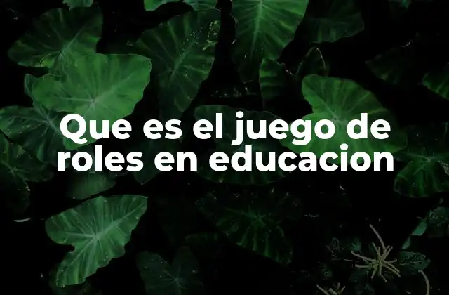 Que es el Juego de Roles en Educacion