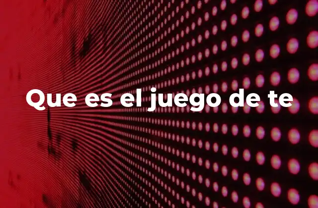 Que es el Juego de Te
