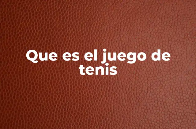 Que es el Juego de Tenis