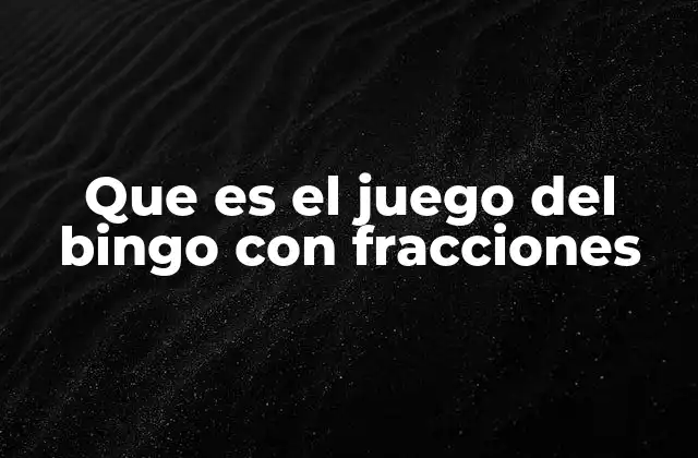 Que es el Juego Del Bingo con Fracciones
