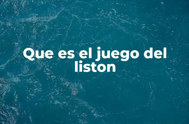 Que es el Juego Del Liston