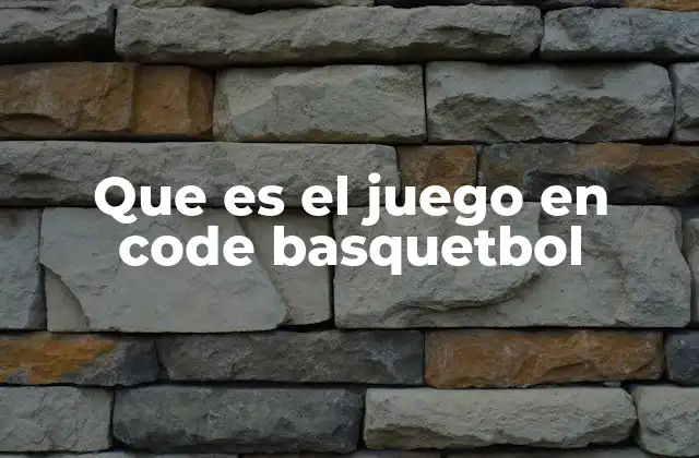 Que es el Juego en Code Basquetbol