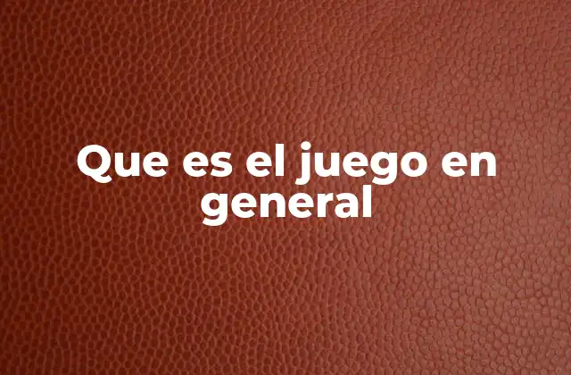 Que es el Juego en General