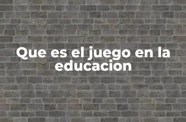 Que es el Juego en la Educacion