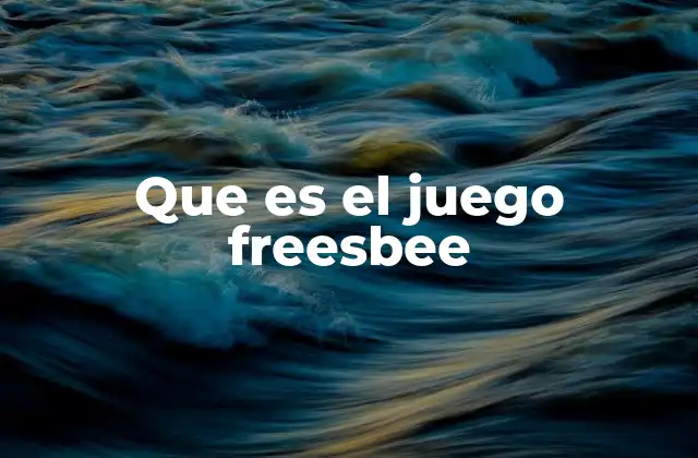 Que es el Juego Freesbee