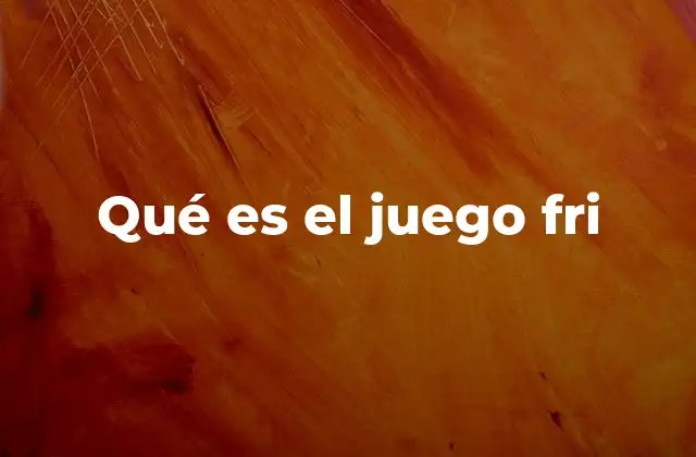 Qué es el Juego Fri 2 El entretenimiento de lo inesperado