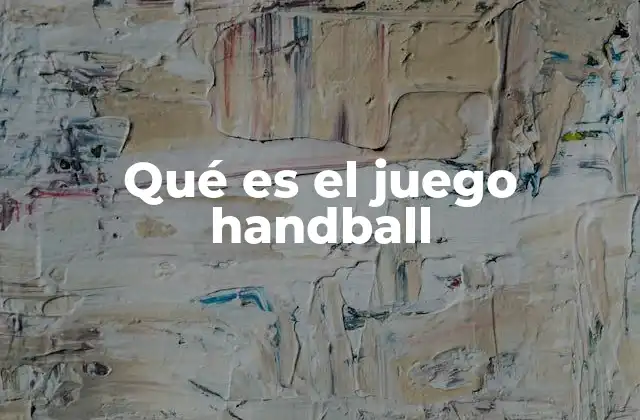 Qué es el Juego Handball