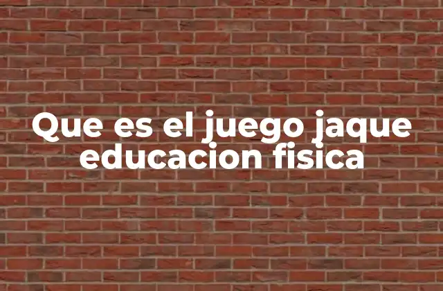 Que es el Juego Jaque Educacion Fisica
