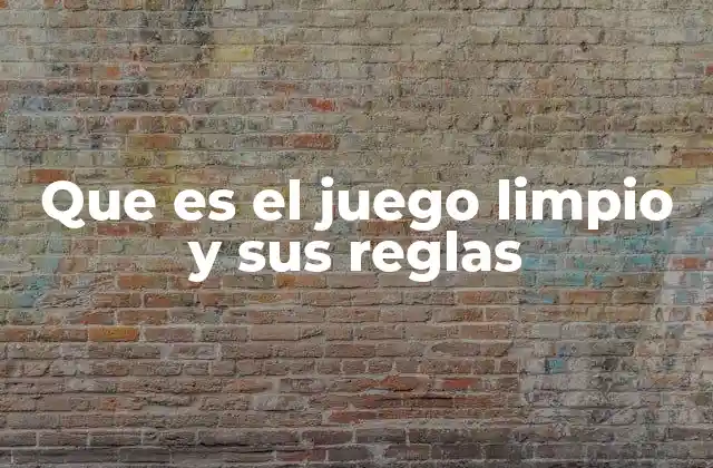 Que es el Juego Limpio y Sus Reglas