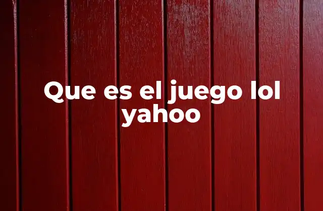 Que es el Juego Lol Yahoo