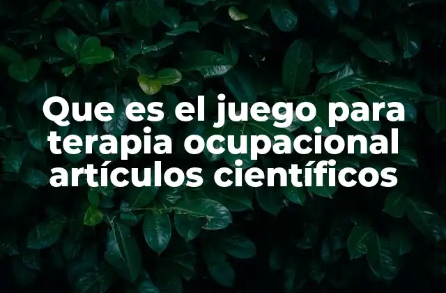 Que es el Juego para Terapia Ocupacional Artículos Científicos