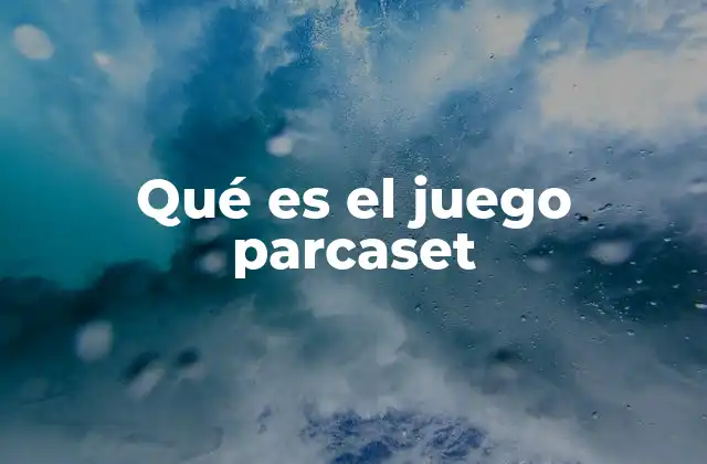 Qué es el Juego Parcaset
