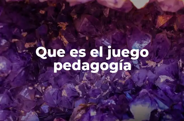 Que es el Juego Pedagogía