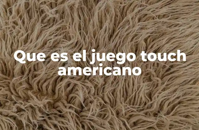 Que es el Juego Touch Americano