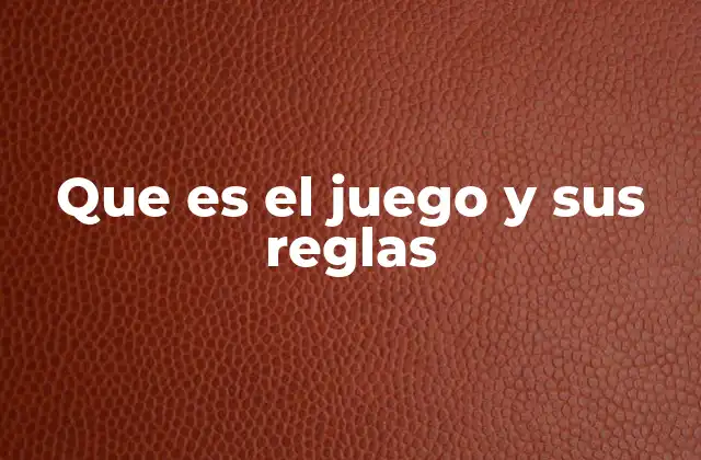 Que es el Juego y Sus Reglas
