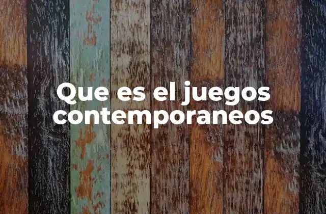 Que es el Juegos Contemporaneos